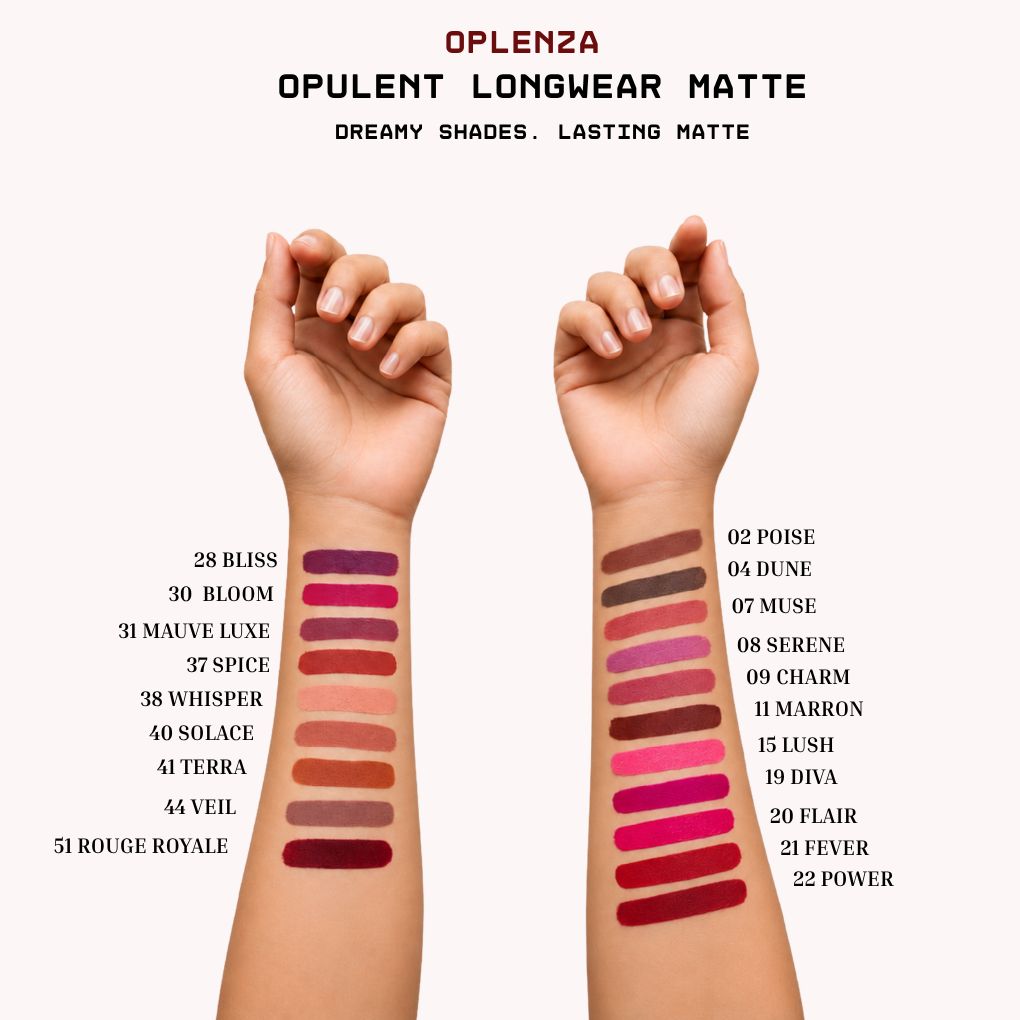 Oplenza Opulent Longwear Matte arms swatches.
Shades: 51 Rouge Royale, 44 Veil, 41 Terra, 40 Solace, 38 Whisper, 37 Pice, 31 Mauve Luxe, 30 Bloom, 28 Bliss, 22 Power, 21 Fever, 20 Flair, 19 Reign, 19 Diva, 15 Lush, 11 Marron, 09 Charm,  08 Serene, 07 Muse, 04 Dune, 02 Poise,
03 Sable, 06 Roselle, 39 Praline, 45 Corail, 46 Petale, 47 Velours, 49 Ember, 50 Amour.