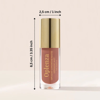 Dimensions of Oplenza Opulent Longwear Matte - best makeup matte liquid, best lipstick brand.
Shades: 51 Rouge Royale, 44 Veil, 41 Terra, 40 Solace, 38 Whisper, 37 Pice, 31 Mauve Luxe, 30 Bloom, 28 Bliss22 , Power, 21 Fever, 20 Flair, 19 Reign, 19 Diva, 15 Lush, 11 Marron, 09 Charm,  08 Serene, 07 Muse, 04 Dune, 02 Poise