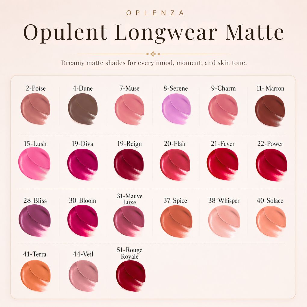 Color swatches of Opulent Longwear Matte lipsticks by Oplenza - the best high pigmented, waterproof matte lipstick.
Shades: 51 Rouge Royale, 44 Veil, 41 Terra, 40 Solace, 38 Whisper, 37 Pice, 31 Mauve Luxe, 30 Bloom, 28 Bliss22 , Power, 21 Fever, 20 Flair, 19 Reign, 19 Diva, 15 Lush, 11 Marron, 09 Charm,  08 Serene, 07 Muse, 04 Dune, 02 Poise